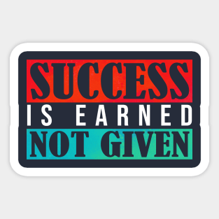 Success is earned not given artwork Sticker